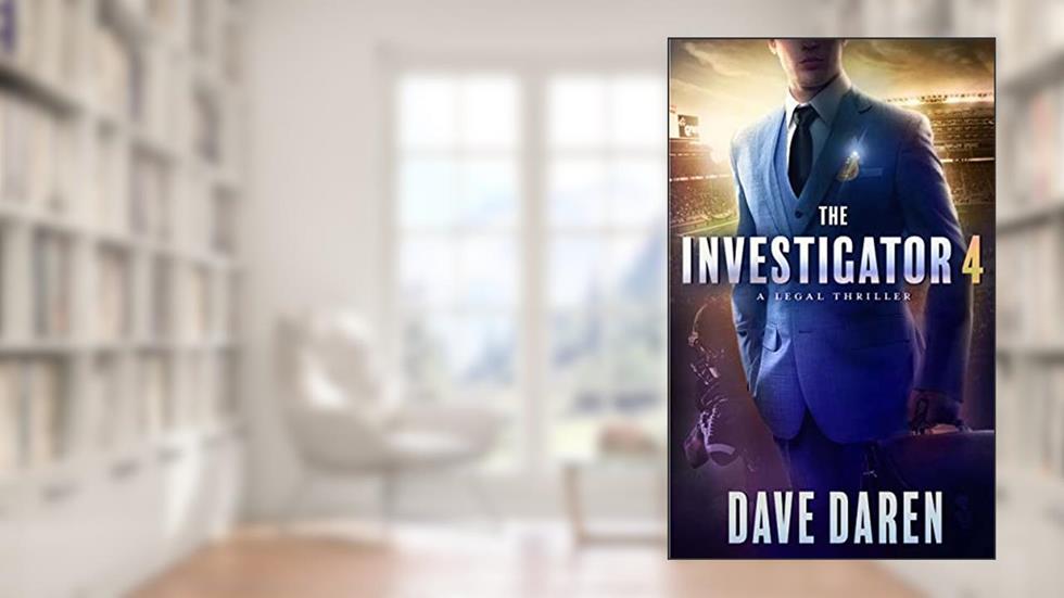 The Investigator 4: A Legal Thriller, written by Dave Daren