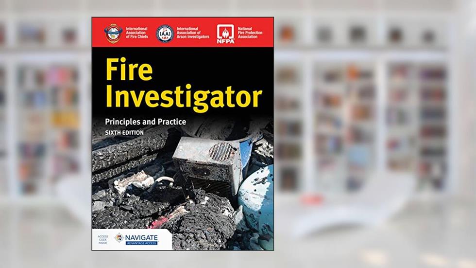 Fire Investigator: Principles and Practice, written by International Association of Arson Investigators