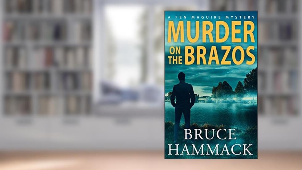 Murder On The Brazos: A Clean Private Investigator Mystery (A Fen Maguire Mystery Book 2), written by Bruce Hammack