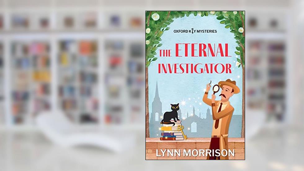 The Eternal Investigator: A charmingly fun paranormal cozy mystery (Oxford Key Mysteries Book 7), written by Lynn Morrison