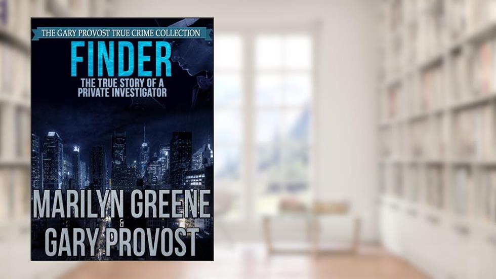 Finder: The True Story of a Private Investigator, written by Marilyn Greene; Gary Provost