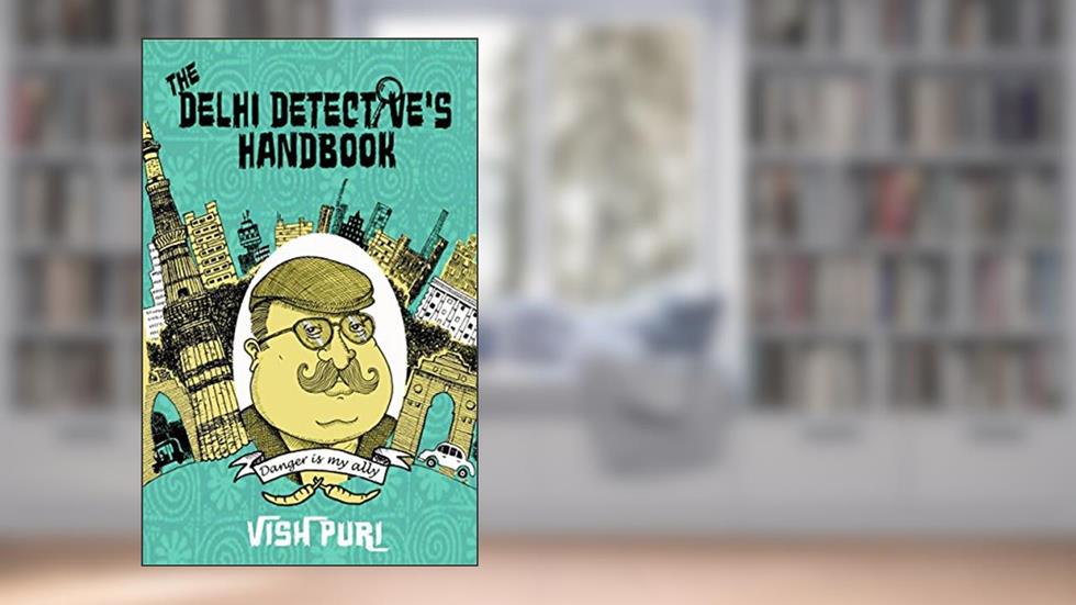 The Delhi Detective's Handbook: Vish Puri's Guide to Operating as a Private Investigator in India (Vish Puri Mysteries Book 5), written by Tarquin Hall
