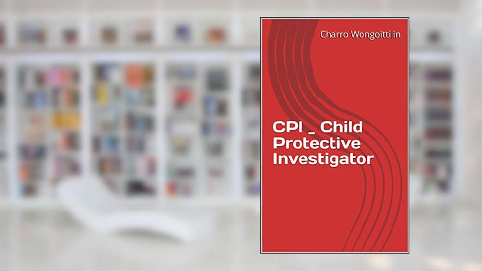CPI _ Child Protective Investigator, written by Charro Wongittilin