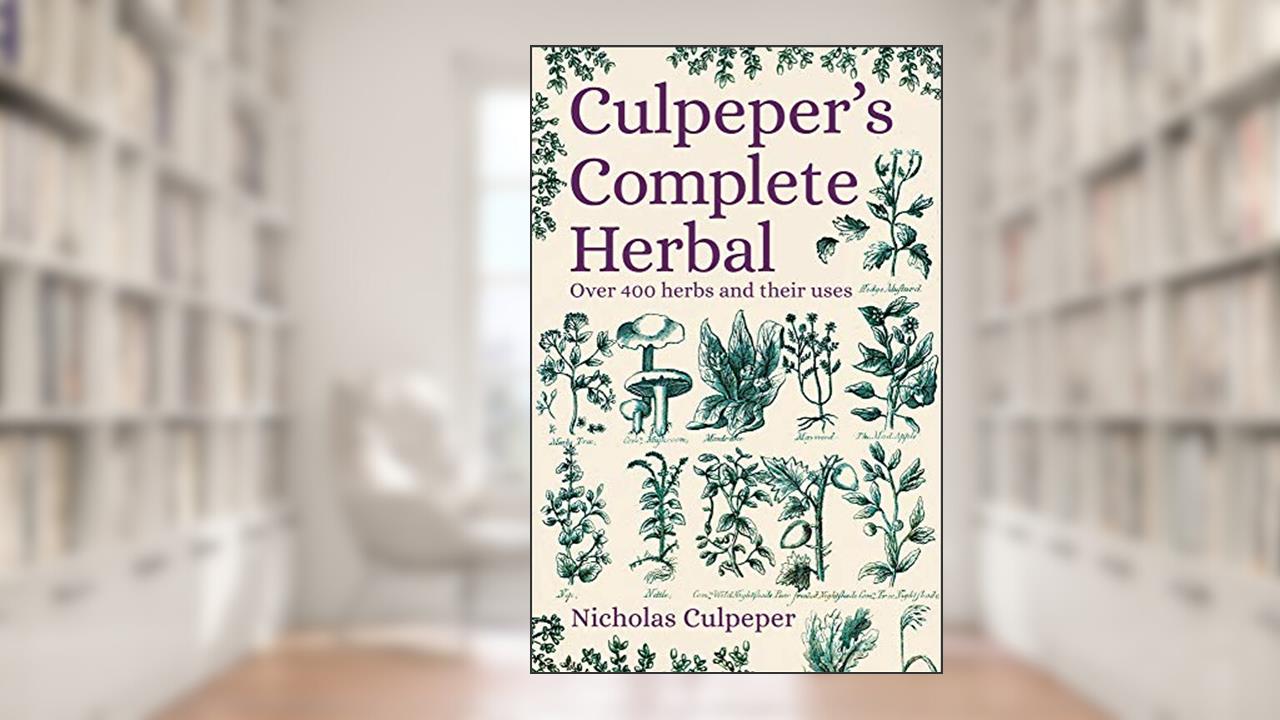 Culpeper's Complete Herbal: Over 400 Herbs and Their Uses, written by Nicholas Culpeper