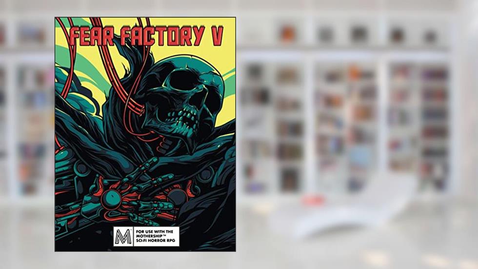 Fear Factory Five: For Mothership RPG, written by Cody Leigh; Jason Duff