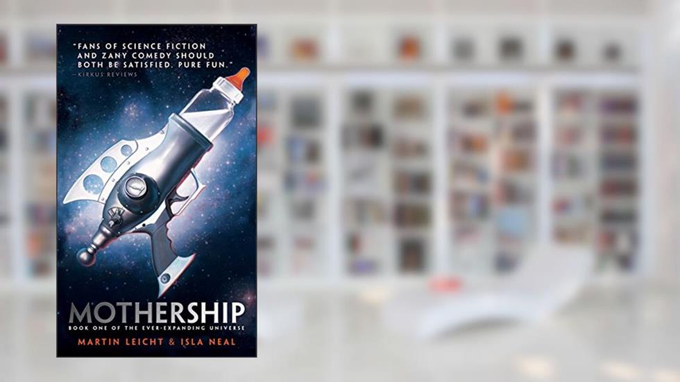 Mothership (The Ever-Expanding Universe Book 1), written by Martin Leicht; Isla Neal