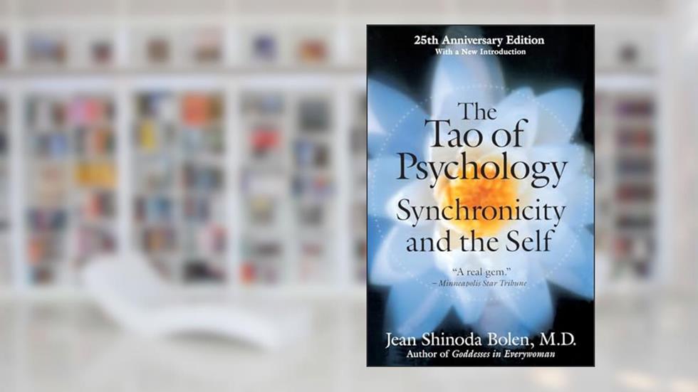 The Tao of Psychology: Synchronicity and the Self, written by Jean Shinoda Bolen M.D.