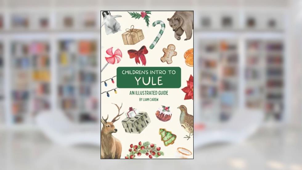 Children's Intro to Yule: An Illustrated Guide (The Wheel of the Year Series), written by Liam Carew