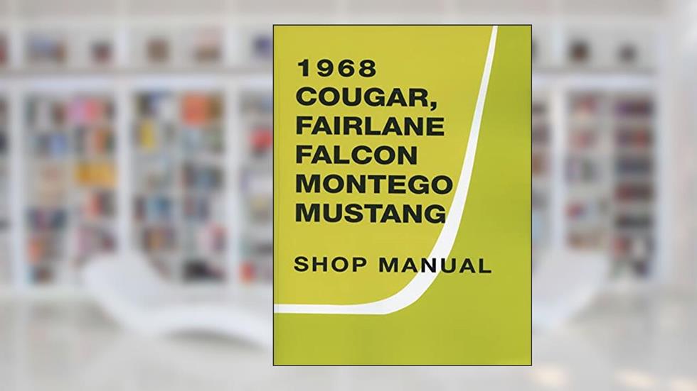 1968 Ford Mustang, Cougar, Falcon, Fairlane, Montego Shop Manual By Detroit Iron, written by Ford Motor Company