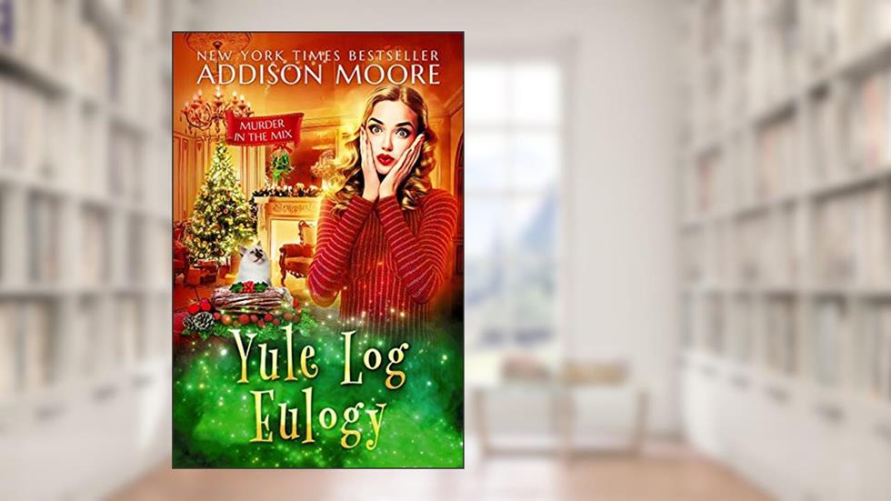 Yule Log Eulogy (MURDER IN THE MIX Book 16), written by Addison Moore