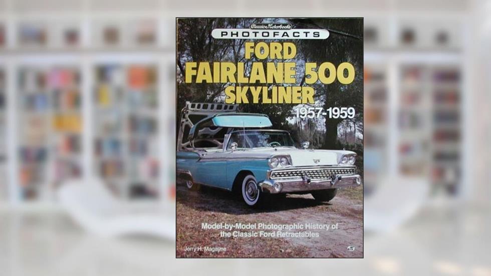 Ford Fairlane 500 Skyliner, 1957-1959 (Classic Motorbooks Photofacts), written by Jerry H. Magayne
