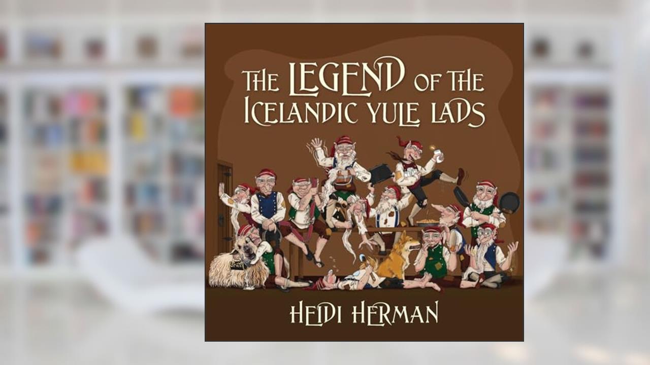 The Legend of the Icelandic Yule Lads, written by Heidi Herman