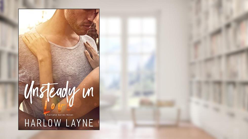 Unsteady in Love: Second Chance Romance (Fairlane Series Book 2), written by Harlow Layne