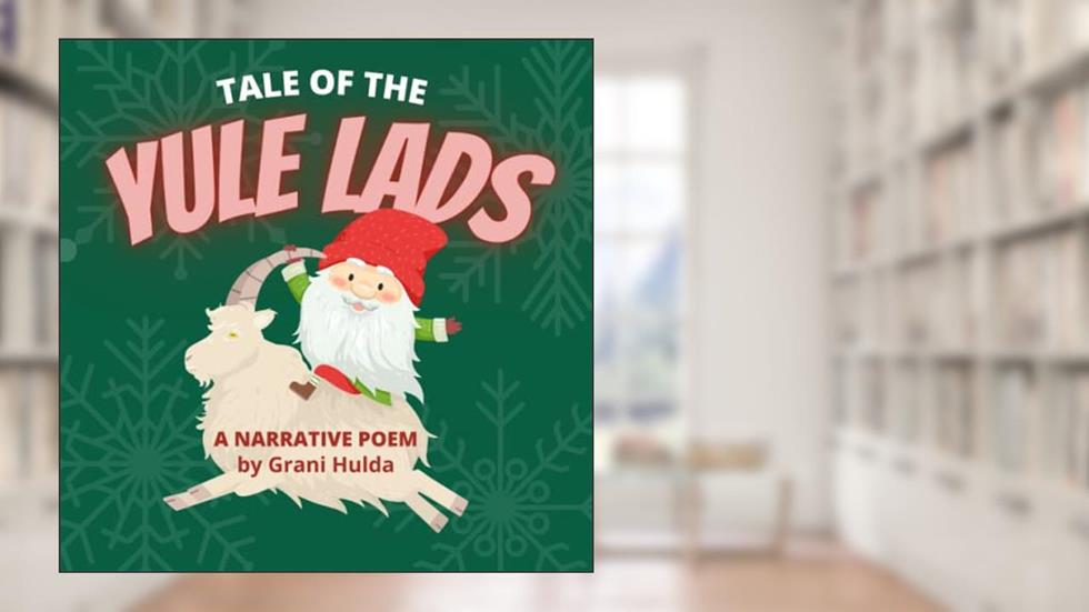 Tale of the Yule Lads: A Narrative Poem, written by Grani Hulda