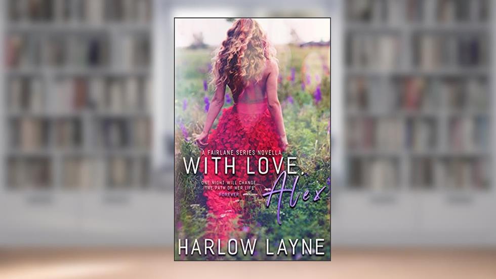 With Love, Alex : (Fairlane Series #0.5), written by Harlow Layne