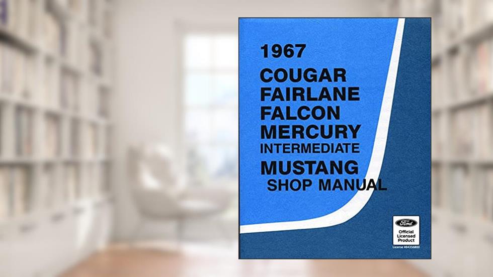 1967 Cougar, Falcon, Fairlane, Mercury and Mustang Shop Manual, written by Ford Motor Company