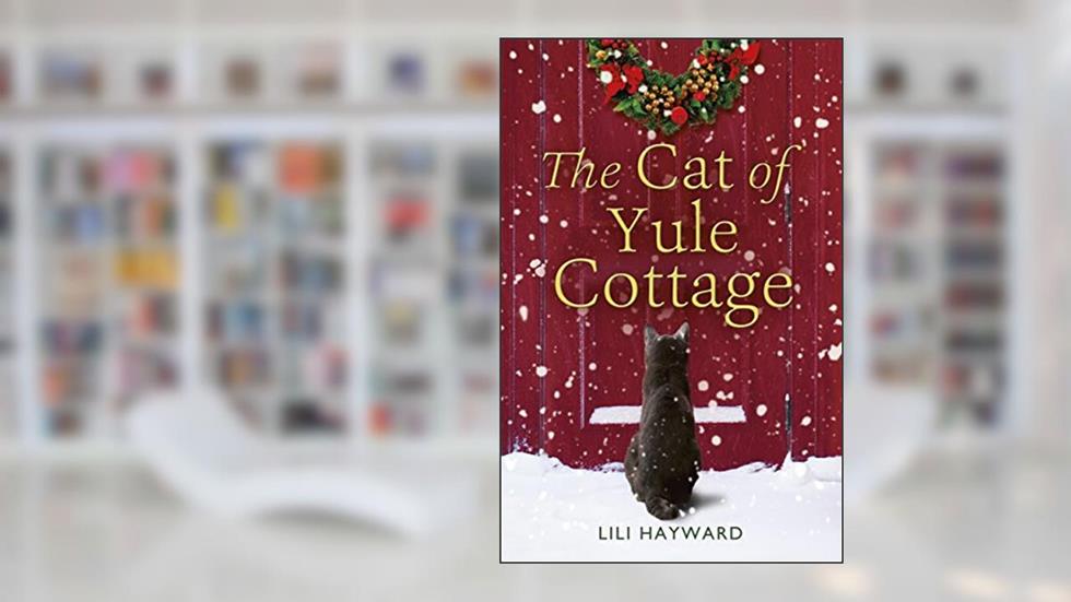 The Cat of Yule Cottage: A magical, heartwarming Christmas romance for cat lovers, written by Lili Hayward