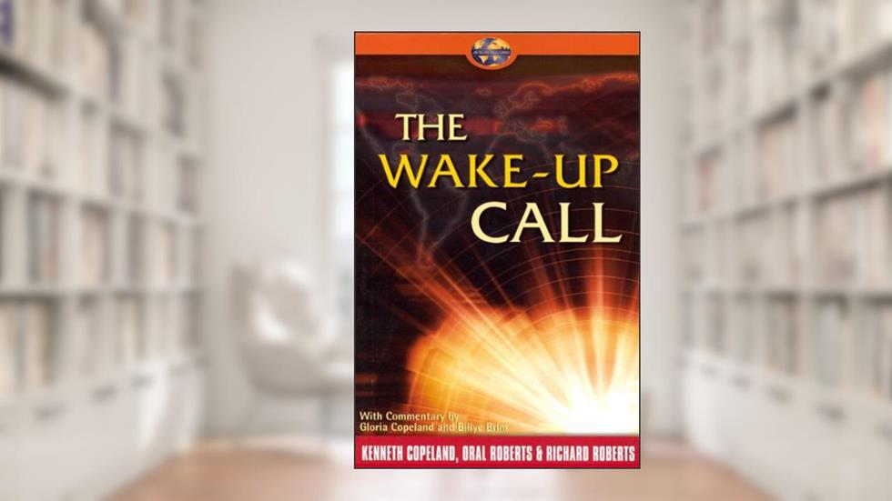 Wake-Up Call, written by Kenneth Copeland; Oral Roberts; Richard Roberts; Gloria Copeland
