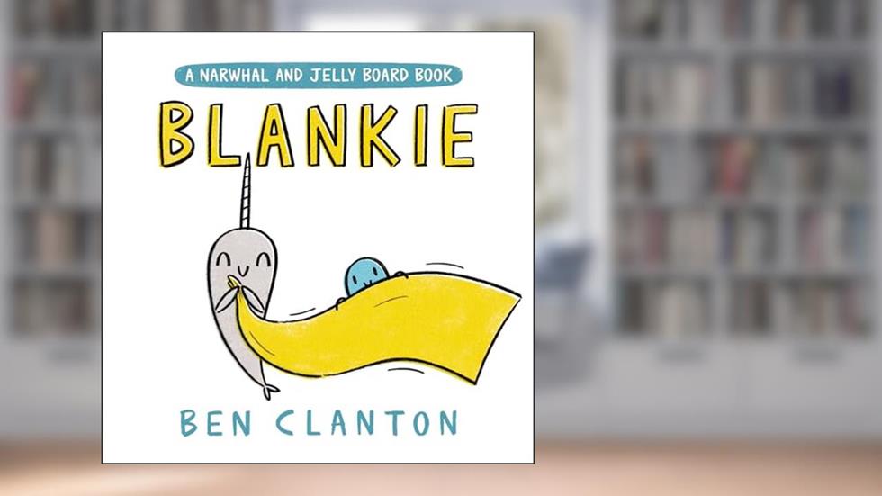Blankie (A Narwhal and Jelly Board Book) (A Narwhal and Jelly Book), written by Ben Clanton