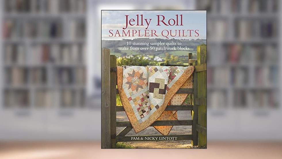 Jelly Roll Sampler Quilts: 10 Stunning Quilts to Make from 50 Patchwork Blocks, written by Pam Lintott