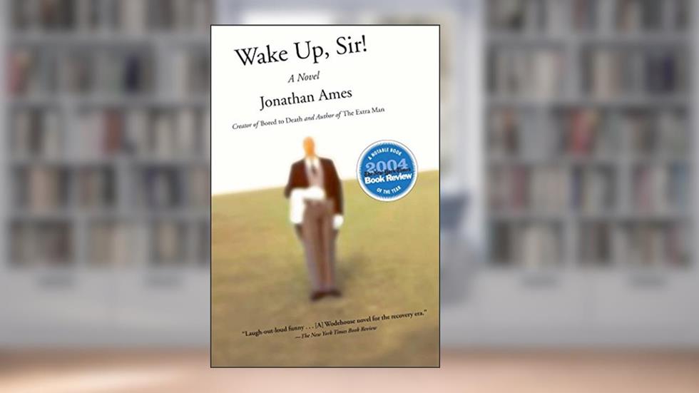 Wake Up, Sir!: A Novel, written by Jonathan Ames