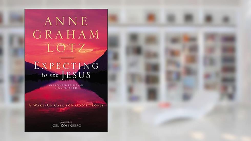 Expecting to See Jesus: A Wake-Up Call for God's People, written by Anne Graham Lotz