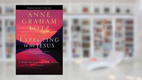 Cover from Expecting to See Jesus Bible Study Participant's Guide: A Wake-Up Call for God's People, written by Anne Graham Lotz