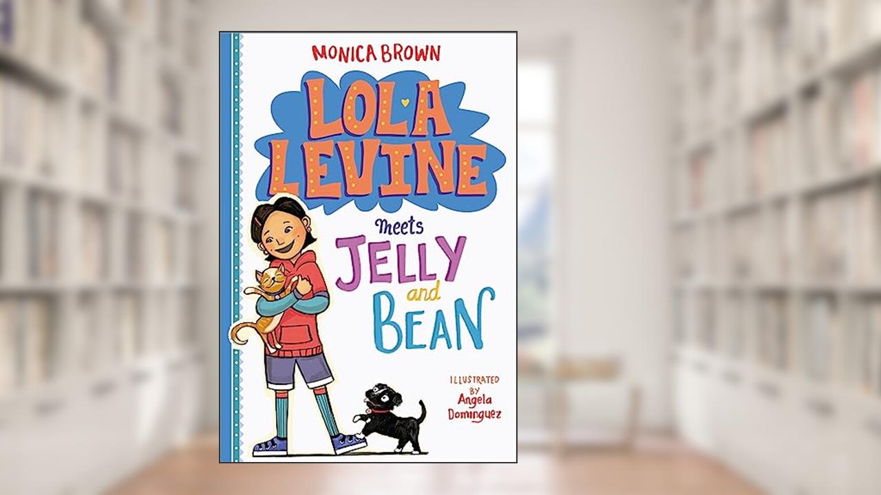 Lola Levine Meets Jelly and Bean (Lola Levine, 4), written by Monica Brown