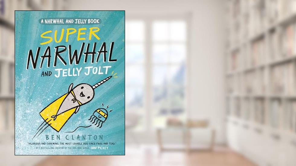 Super Narwhal and Jelly Jolt (A Narwhal and Jelly Book #2), written by Ben Clanton