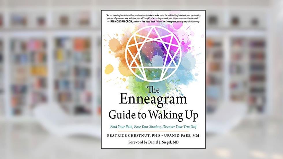 The Enneagram Guide to Waking Up: Find Your Path, Face Your Shadow, Discover Your True Self, written by Beatrice Chestnut; Uranio Paes