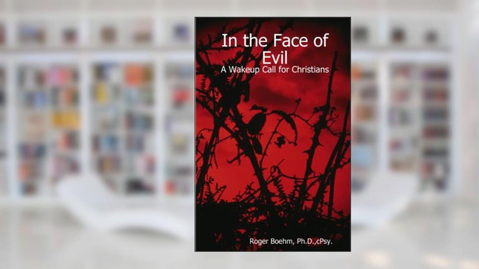 In the Face of Evil - A Wakeup Call for Christians, written by Roger Boehm