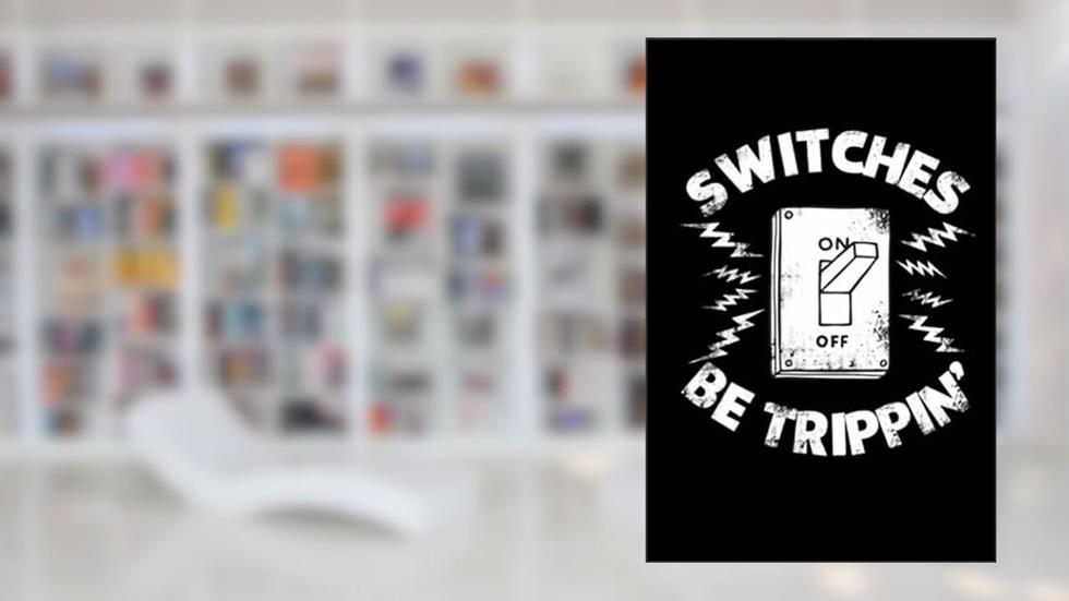 Men Switche Trippin Electrical On Or Off Switch: Notebook Planner -Daily Planner Journal, To Do List Notebook, Daily Organizer, written by Mr JOHN GRAVES