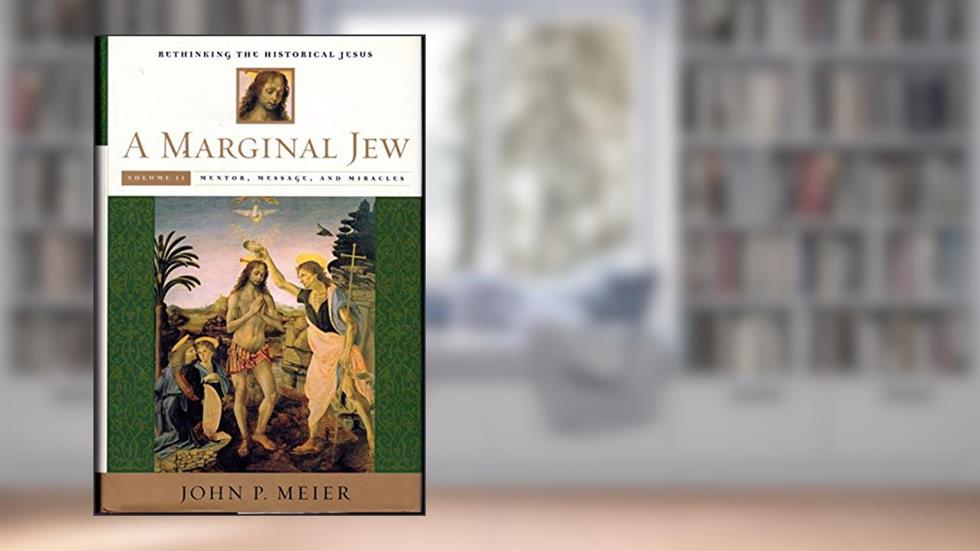 A Marginal Jew: Rethinking the Historical Jesus, Vol. 2 - Mentor, Message, and Miracles, written by John P. Meier
