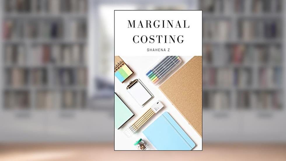 Marginal Costing, written by SHAHENA Z