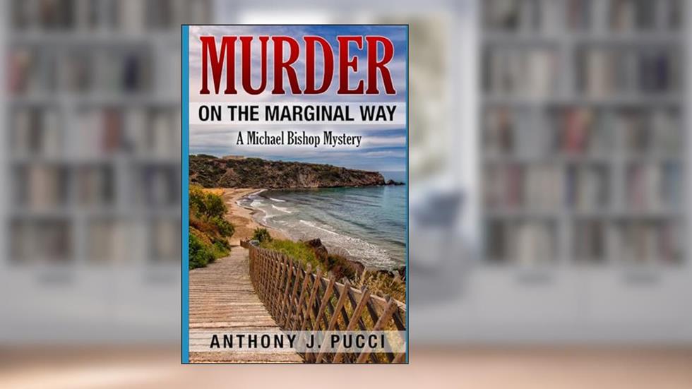 Murder on the Marginal Way: A Michael Bishop Mystery (Michael Bishop Mysteries), written by Anthony J. Pucci