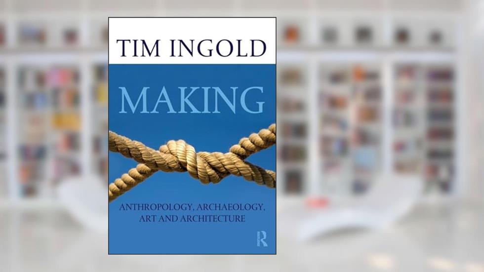 Making, written by Tim Ingold