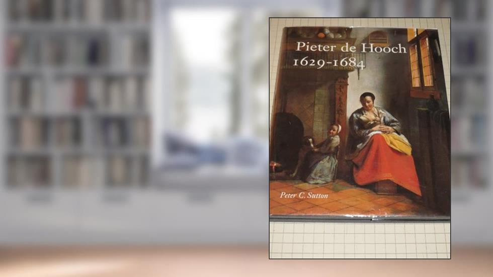 Pieter de Hooch 1629-1684, written by Peter Sutton