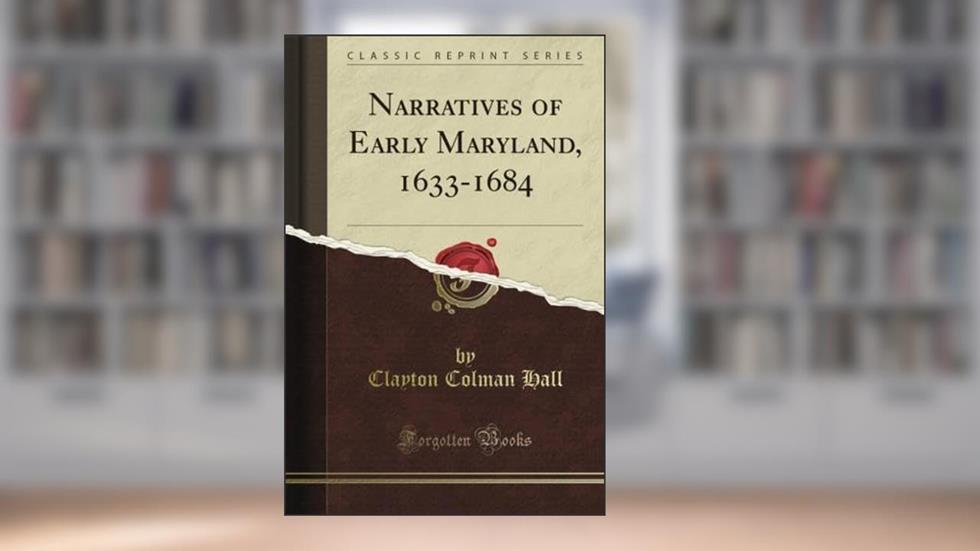 Narratives of Early Maryland, 1633-1684 (Classic Reprint), written by William Burt Colman Pope
