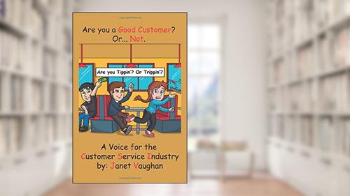 Cover from Are You a Good Customer? Or Not.: Are you Tippin' or Trippin'?, written by Janet Vaughan; James Feustel & Amy Tarr-Getting; Jennifer Berg