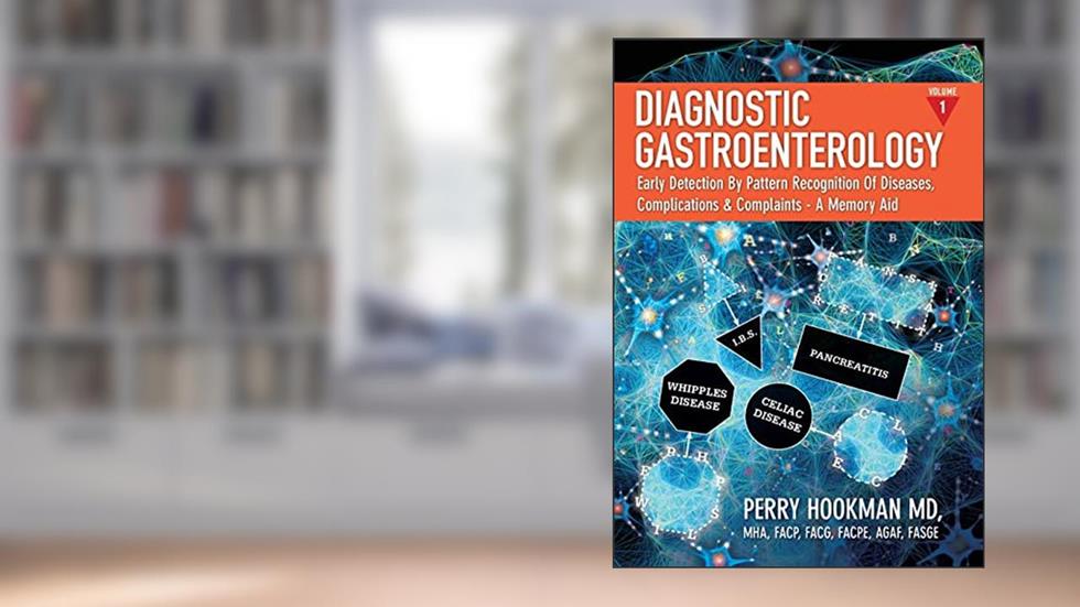 Diagnostic Gastroenterology: Early Detection By Pattern Recognition Of Diseases, Complications & Complaints - A Memory Aid [Volume 1 of 3; pages 1 - 692], written by Perry Hookman MD