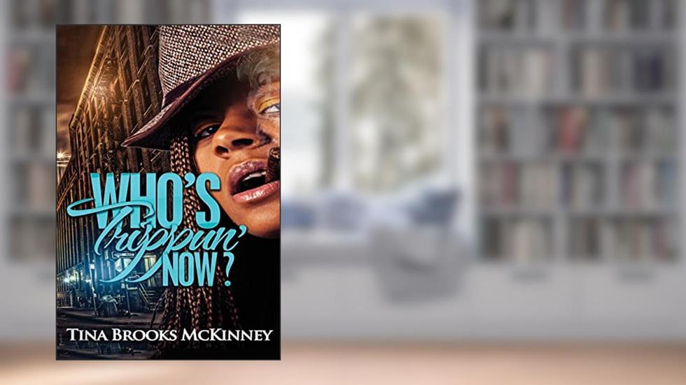 Who's Trippin' Now, written by Tina Brooks McKinney