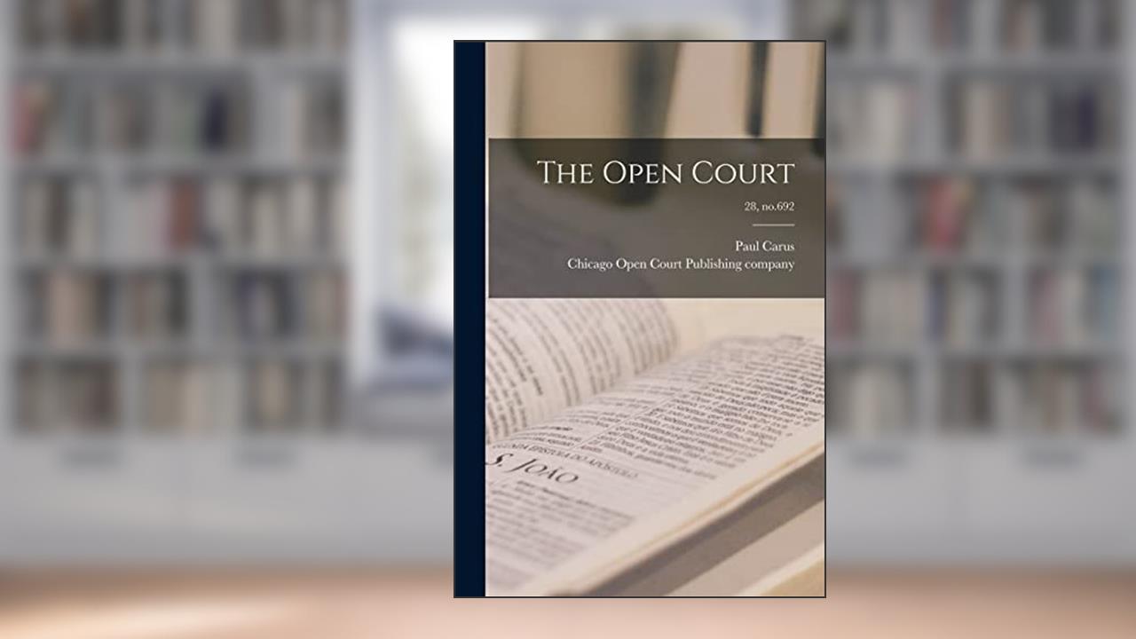 The Open Court; 28, no.692, written by Paul 1852-1919 Carus