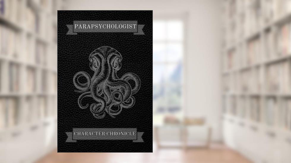 Parapsychologist Character Chronicle: Horror Style Roleplay Game, Character Chronicle. 140 Lovecraftian inspired pages, written by G B Tierney