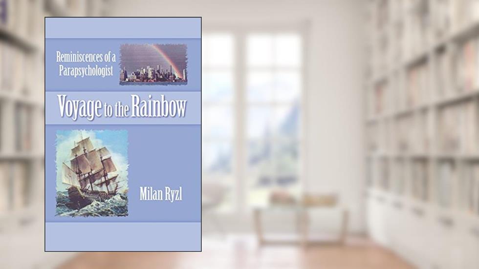Voyage to the Rainbow: Reminiscences of a Parapsychologist, written by Milan Ryzl