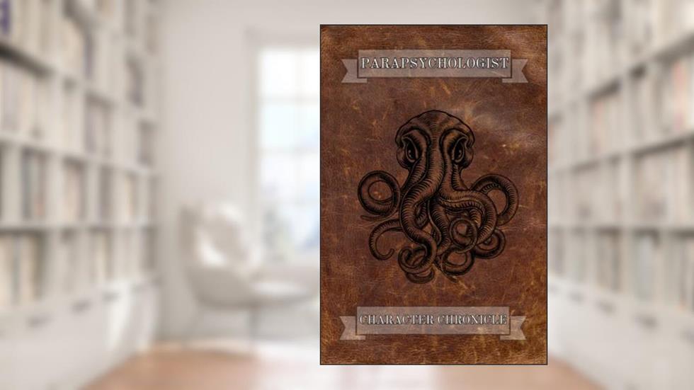 Parapsychologist Character Chronicle: Horror Style Roleplay Game, Character Chronicle. 140 Lovecraftian inspired pages, written by G B Tierney