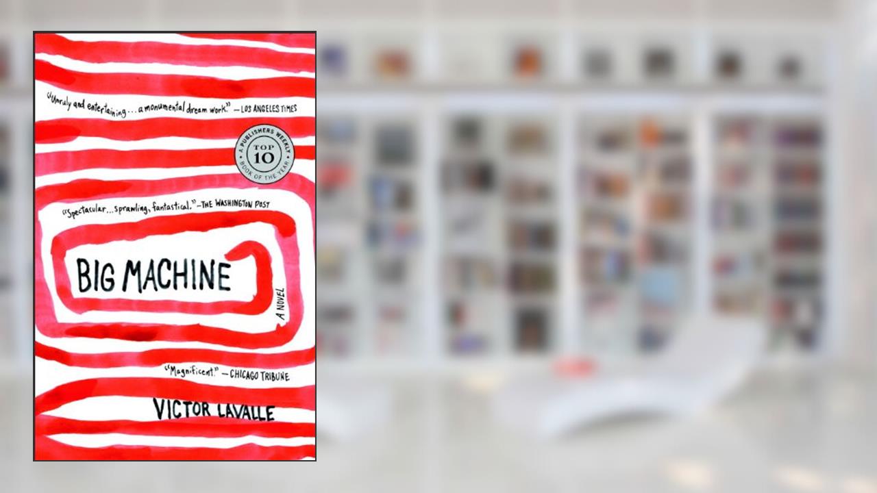 Big Machine: A Novel, written by Victor LaValle