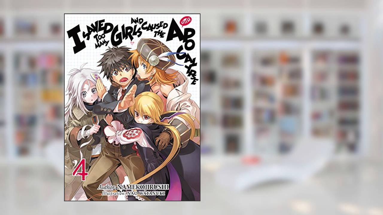 I Saved Too Many Girls and Caused the Apocalypse: Volume 4, written by Namekojirushi