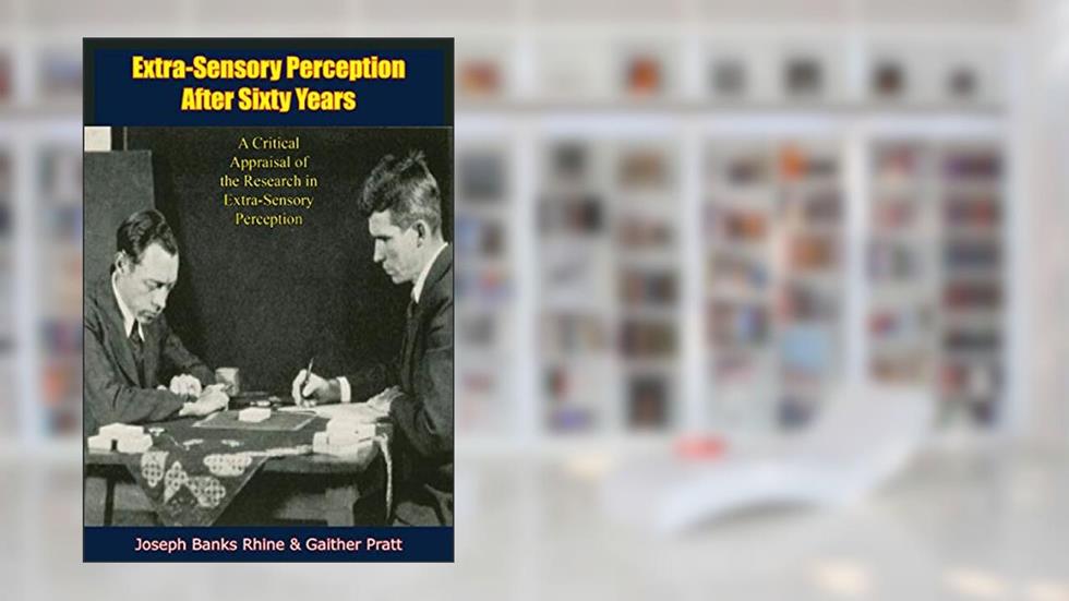 Extra-Sensory Perception After Sixty Years: A Critical Appraisal of the Research in Extra-Sensory Perception, written by Joseph Banks Rhine; J. Gaither Pratt