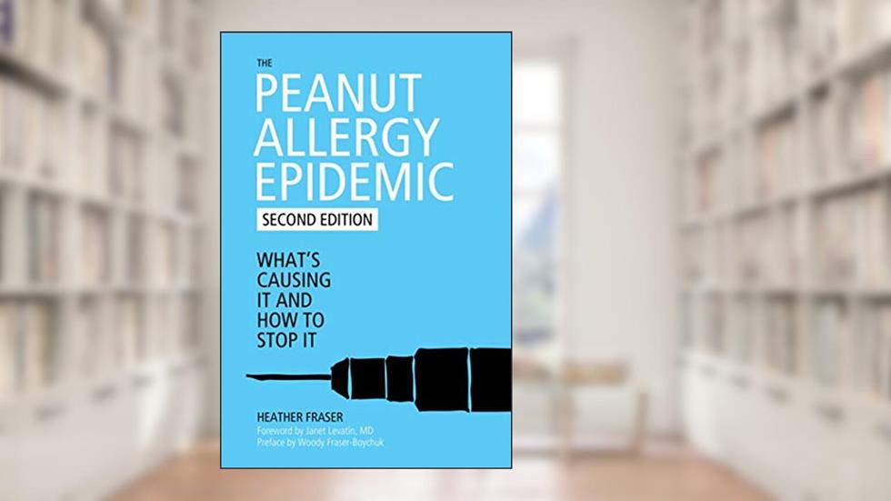 The Peanut Allergy Epidemic: What's Causing It and How to Stop It, written by Heather Fraser