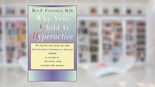 Cover from Why Your Child Is Hyperactive: The bestselling book on how ADHD is caused by artificial food flavors and colors, written by M.D. Ben F. Feingold